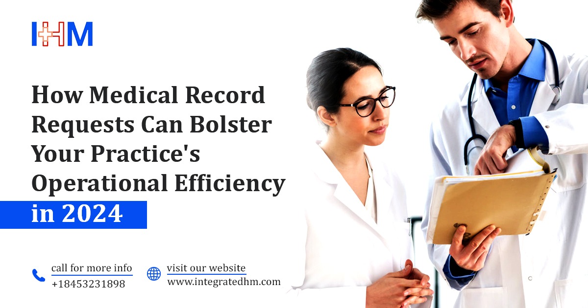 How Medical Record Requests Can Bolster Your Practice’s Operational Efficiency in 2024!